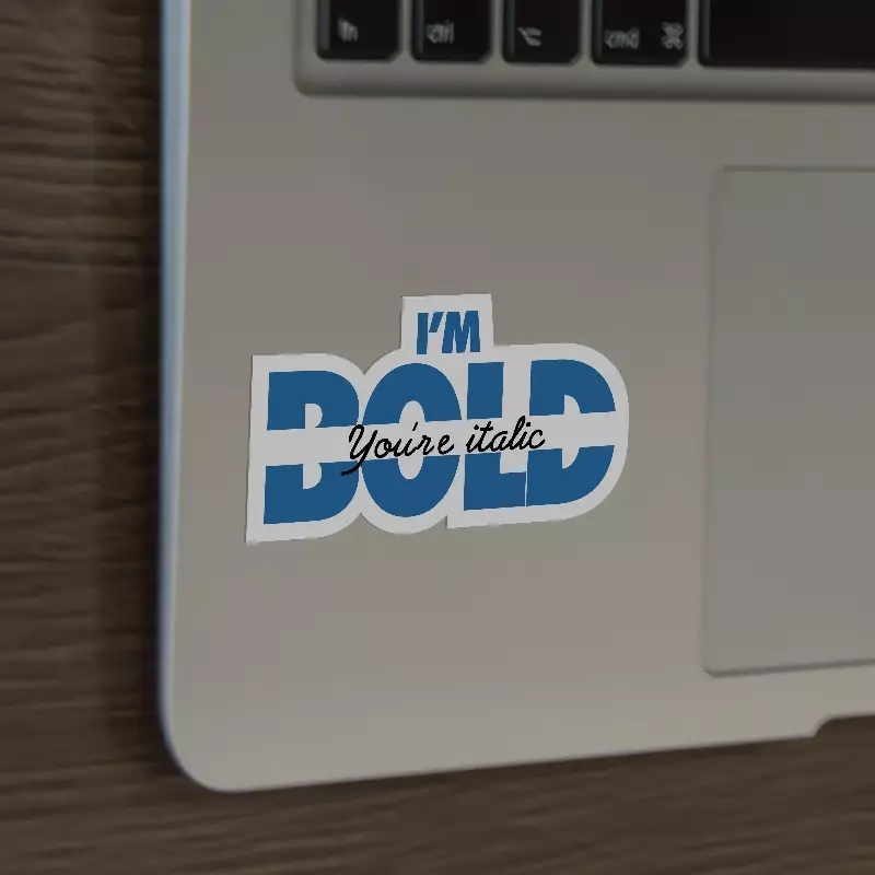 You are Italic I am Bold Sticker